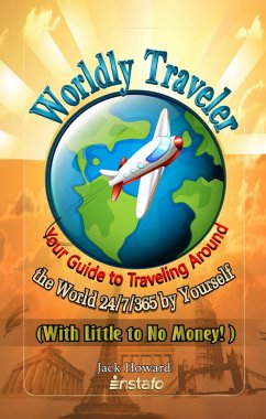 Worldly Traveler: Your Guide to Traveling Around the World 24/7/365 by Yourself (with Little to No Money!) (eBook, ePUB) - Howard, Jack