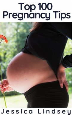 Top 100 Pregnancy Tips (eBook, ePUB) - Lindsey, Jessica