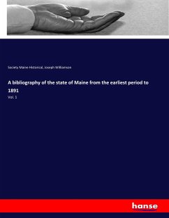 A bibliography of the state of Maine from the earliest period to 1891