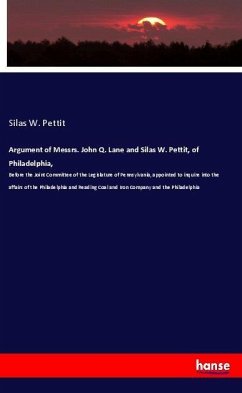Argument of Messrs. John Q. Lane and Silas W. Pettit, of Philadelphia,