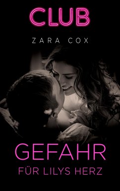 Gefahr für Lilys Herz / Club Bd.18 (eBook, ePUB) - Cox, Zara