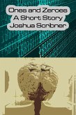 Ones and Zeroes: A Short Story (eBook, ePUB) Ones and Zeroes: A Short Story (eBook, ePUB)