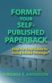 Format Your Self-Published Paperback: Step-by-Step Guide to Using Adobe InDesign (eBook, ePUB)