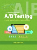 Definitive Guide to A/B Testing: Practical Lessons for Online Product Managers (eBook, ePUB)