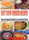 Easy Slow Cooker Recipes: Vegan and Vegetarian Breakfast, Lunch and Dinner Recipes. (eBook, ePUB)
