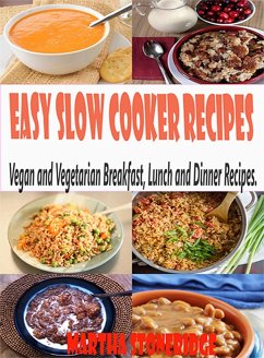 Easy Slow Cooker Recipes: Vegan and Vegetarian Breakfast, Lunch and Dinner Recipes. (eBook, ePUB) - Stoneridge, Martha