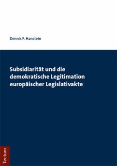 Subsidiarität und die demokratische Legitimation europäischer Legislativakte - Hanstein, Dennis F.