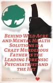 Behind Wild Acre and Mental Health Solutions is a Crazy Murderous Father is the Leading Forensic Psychiatrist and the Hit (eBook, ePUB)