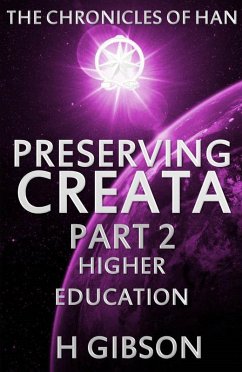 Chronicles of Han: Preserving Creata: Part 2: Higher Education (The Chronicles of Han, #2) (eBook, ePUB) - Gibson, H.