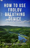 How to Use Frolov Breathing Device (Instructions) (eBook, ePUB)