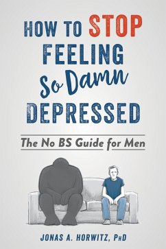 How to Stop Feeling So Damn Depressed (eBook, ePUB) - Horwitz, Jonas A.