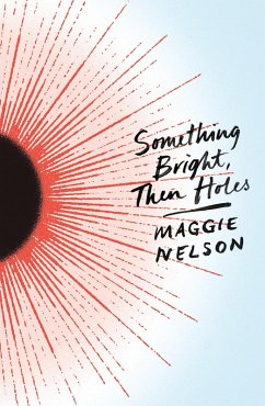 Something Bright, Then Holes (eBook, ePUB) - Nelson, Maggie