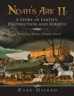 Noah's Ark II: A Story of Earth's Destruction and Rebirth: A Terrifying Science Fiction Novel (eBook, ePUB) Cover Noah's Ark II: A Story of Earth's Destruction and Rebirth: A Terrifying Science Fiction Novel (eBook, ePUB)