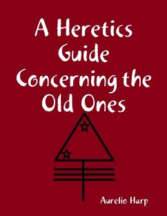 A Heretics Guide Concerning the Old Ones (eBook, ePUB) - Harp, Aurelio