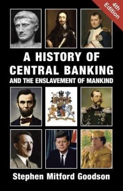 A History of Central Banking and the Enslavement of Mankind (eBook, ePUB) - Goodson, Stephen Mitford