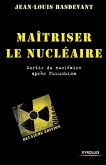 Maîtriser le nucléaire: Sortir du nucléaire après Fukushima