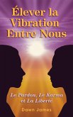 Elever la vibration entre nous (French translation) Raise the Vibration Between Us (eBook, ePUB)