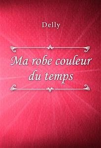 Ma robe couleur du temps (eBook, ePUB) - Delly