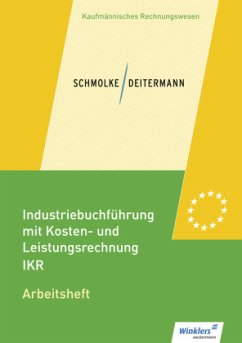 Industriebuchführung mit Kosten- und Leistungsrechnung - IKR - Arbeitsheft / Industriebuchführung mit Kosten- und Leistungsrechnung - IKR