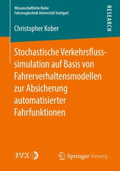 Stochastische Verkehrsflusssimulation auf Basis von Fahrerverhaltensmodellen zur Absicherung automatisierter Fahrfunktionen - Kober, Christopher