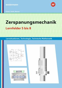 Zerspanungsmechanik Lernsituationen, Technologie, Technische Mathematik. Lernfelder 5-8 - Lösch, Erwin;Renner, Erich;Frisch, Heinz