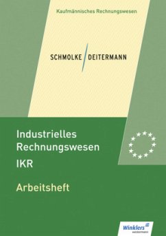 Arbeitsheft / Industrielles Rechnungswesen IKR - Schmolke, Siegfried;Deitermann, Manfred