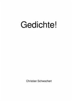 Gedichte! - Schwochert, Christian