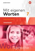 Mit eigenen Worten 7. Arbeitsheft. Sprachbuch für bayerische Realschulen