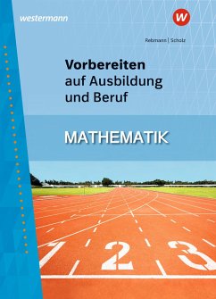 Vorbereiten auf Ausbildung und Beruf. Mathematik: Schülerband - Scholz, Rainer;Rebmann, Helmut