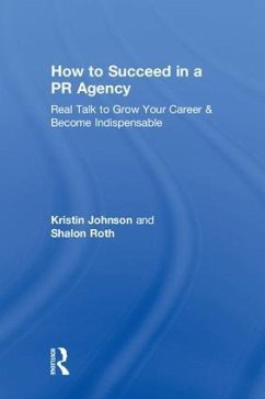 How to Succeed in a PR Agency - Johnson, Kristin; Roth, Shalon