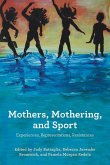Mothers, Mothering and Sport: Experiences, Representations, Resistances