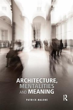 Architecture, Mentalities and Meaning - Malone, Patrick