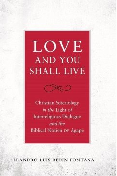 Love and You Shall Live: Christian Soteriology in the Light of Interreligious Dialogue and the Biblical Notion of Agape - Fontana, Leandro Luis Bedin