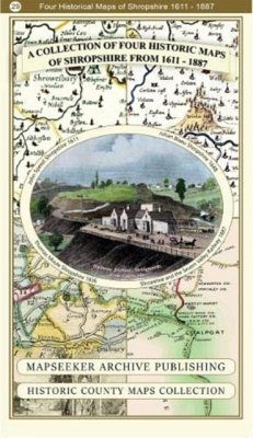 A Shropshire 1611 - 1836 - Fold Up Map that features a collection of Four Historic Maps, John Speed's County Map 1611, Johan Blaeu's County Map of 1648, Thomas Moules County Map of 1836 and a Map of the Severn Valley Railway in 1887.The maps also feature a number of early views across Shropshire including the famous Ironbridge over the Severn and the Severn at Bridgnorth. - Mapseeker Publishing Ltd, Mapseeker Publishing Ltd