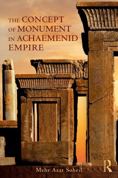 The Concept of Monument in Achaemenid Empire - Soheil, Mehr Azar