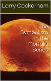 The Symbolism in the Mortalis Series (eBook, ePUB) The Symbolism in the Mortalis Series (eBook, ePUB)