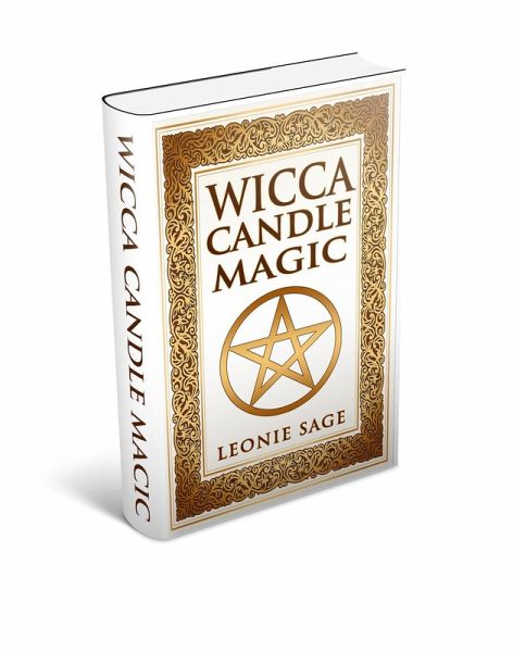 Wicca Candle Magic: How To Unleash the Power of Fire to Manifest Your Desires (Wicca Spell Books, #2) (eBook, ePUB) Wicca Candle Magic: How To Unleash the Power of Fire to Manifest Your Desires (Wicca Spell Books, #2) (eBook, ePUB)
