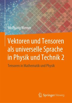 Vektoren und Tensoren als universelle Sprache in Physik und Technik 2 - Werner, Wolfgang