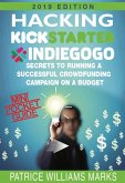 Mini Pocket Guide: Hacking Kickstarter, Indiegogo; Secrets to Running a Successful Crowdfunding Campaign on a Budget (eBook, ePUB)