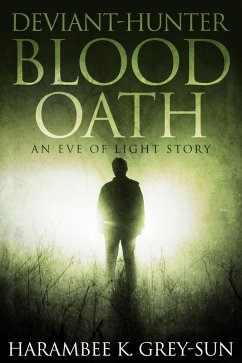 Deviant-Hunter: Blood Oath (Eve of Light: Deviant-Hunter, #1) (eBook, ePUB) - Grey-Sun, Harambee K.
