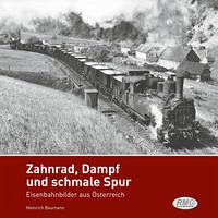 Zahnrad, Dampf und schmale Spur - Eisenbahnbilder aus Österreich - Dr.-Ing. Baumann, Heinrich