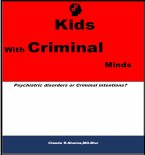 Kids With Criminal Minds: Psychiatric Disorders or Criminal Intentions? (eBook, ePUB) Kids With Criminal Minds: Psychiatric Disorders or Criminal Intentions? (eBook, ePUB)