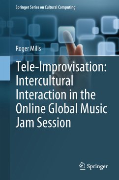 Tele-Improvisation: Intercultural Interaction in the Online Global Music Jam Session (eBook, PDF) - Mills, Roger