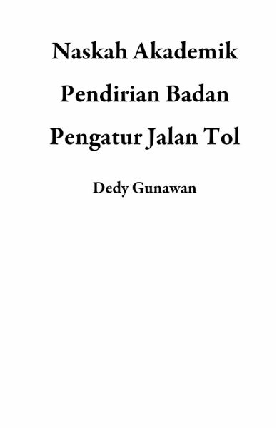 Naskah Akademik Pendirian Badan Pengatur Jalan Tol (eBook, ePUB)
