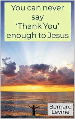 Cover You can never say 'Thank You' enough to Jesus (eBook, ePUB)