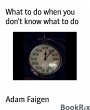 What to do when you don't know what to... - Bild 1