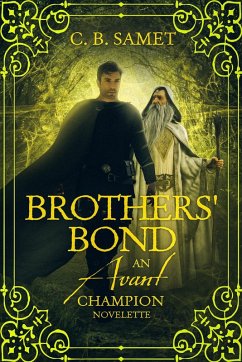 Brothers' Bond (An Avant Champion Novelette) (eBook, ePUB) - Samet, Cb Brothers' Bond (An Avant Champion Novelette) (eBook, ePUB) - Samet, Cb
