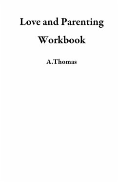 Love and Parenting Workbook (eBook, ePUB) - A. Thomas