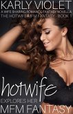 Hotwife Explores Her MFM Fantasy - A Wife Sharing Romance Fantasy Novella (The Hotwife MFM Fantasy, #1) (eBook, ePUB) Hotwife Explores Her MFM Fantasy - A Wife Sharing Romance Fantasy Novella (The Hotwife MFM Fantasy, #1) (eBook, ePUB)