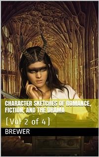 Character Sketches of Romance, Fiction, and the Drama, Vol 2 (of 4) (eBook, PDF) - Cobham Brewer, Ebenezer